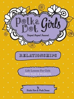 Polka Dot Girls Relationships Bible Study and Workbook by Yarnes, Paula