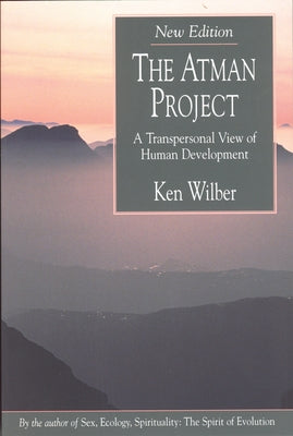 The Atman Project: A Transpersonal View of Human Development by Wilber, Ken