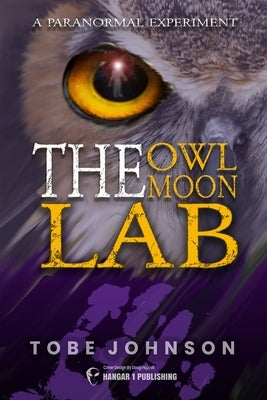 The Owl Moon Lab: A Paranormal Experiment by Johnson, Tobe