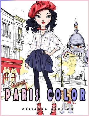 Paris Color: coloring books for girls all ages. a New great Gift with the beuty of Paris. Funny adorable coloring activity books by Madison, Crisanta