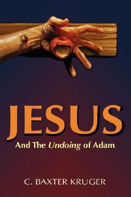 Jesus and the Undoing of Adam by Kruger, C. Baxter