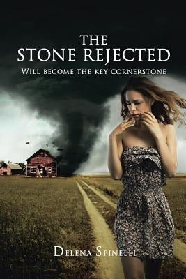 The Stone Rejected: Will Become the Key Cornerstone by Spinelli, Delena