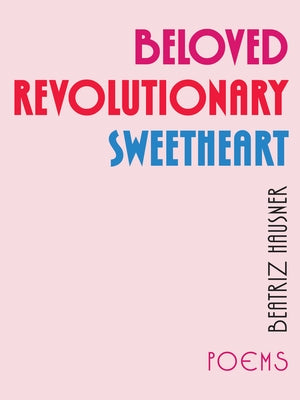 Beloved Revolutionary Sweetheart by Hausner, Beatriz