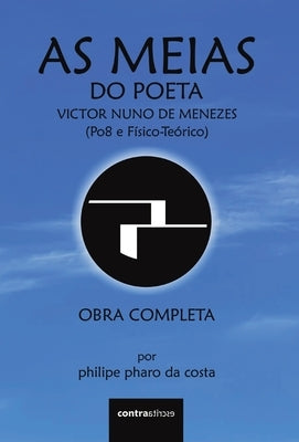 As Meias do Poeta Victor Nuno de Menezes (Po8 e Físico-Teórico): Obra Completa by Pharo Da Costa, Philipe