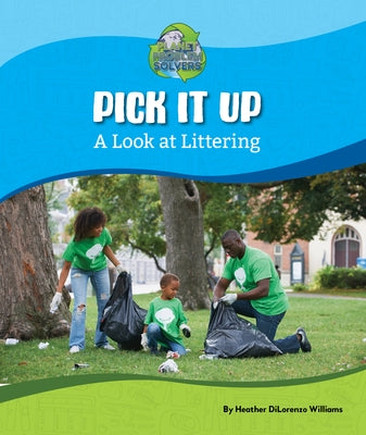 Pick It Up: A Look at Littering by Williams, Heather Dilorenzo