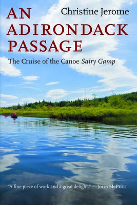 An Adirondack Passage: The Cruise of the Canoe Sairy Gamp by Jerome, Christine