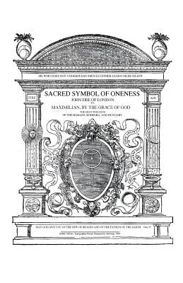 Sacred Symbol of Oneness by John Dee of London: An English translation of John Dee's 1564 Monas Hieroglyphica, which was written in Latin by Egan, James Alan