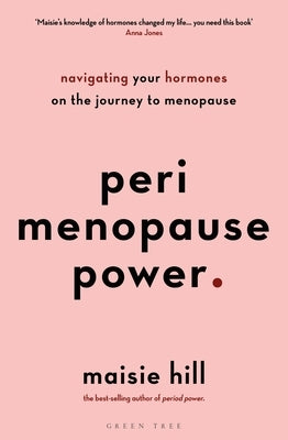 Perimenopause Power: Navigating Your Hormones on the Journey to Menopause by Hill, Maisie