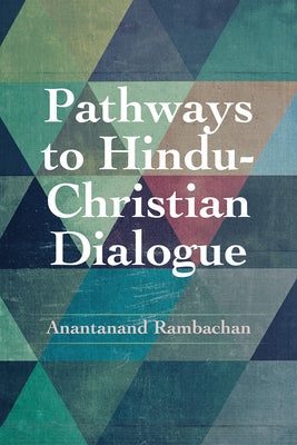 Pathways to Hindu-Christian Dialogue by Rambachan, Anantanand