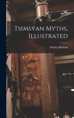 Tsimsyan Myths, Illustrated by Barbeau, Marius 1883-1969