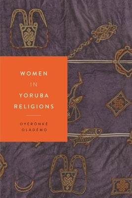 Women in Yoruba Religions by Ol&#225;d&#233;m&#7885;, Oy&#232;r&#243;nk&#233;