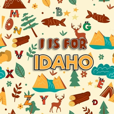 I is For Idaho: Know My State Alphabet Book For Kids Learn ABC & Discover America States by Davidson, Sophie