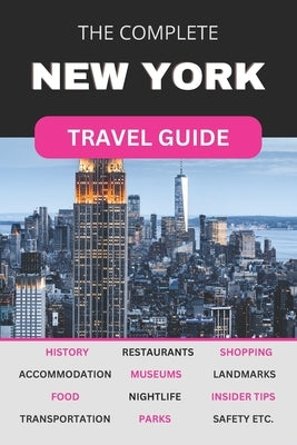 The Complete New York City Travel Guide: Must-Read Guide for Visiting the Greatest City in the World by Gresham, Dallas J.