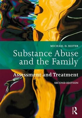 Substance Abuse and the Family: Assessment and Treatment by Reiter, Michael D.