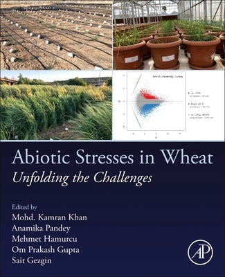 Abiotic Stresses in Wheat: Unfolding the Challenges by Khan, Mohd Kamran