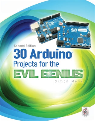 30 Arduino Projects for the Evil Genius, Second Edition by Monk, Simon
