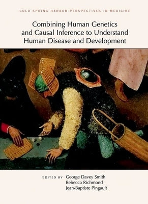 Combining Human Genetics and Causal Inference to Understand Human Disease and Development by Davey Smith, George