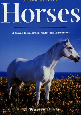 Horses: A Guide to Selection, Care, and Enjoyment by Evans, J. Warren