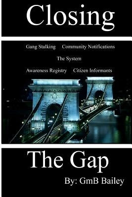 Closing The Gap: Gang Stalking by Bailey, Gmb