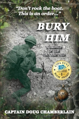 Bury Him: A Memoir of the Viet Nam War by Chamberlain, Captain Doug