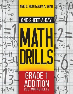 One-Sheet-A-Day Math Drills: Grade 1 Addition - 200 Worksheets (Book 1 of 24) by Modi, Neki C.