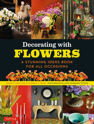 Decorating with Flowers: A Stunning Ideas Book for All Occasions by Caballero, Roberto