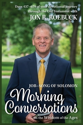 Morning Conversations on the Wisdom of the Ages: Job-Song of Solomon by Roebuck, Jon R.