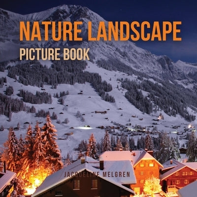 Nature Landscape Picture Book: No Text. Activities for Seniors With Dementia and Alzheimer's Patients. by Melgren, Jacqueline