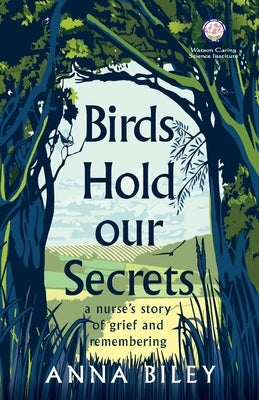 Birds Hold our Secrets: A Nurses Story of Grief and Remembering by Biley, Anna M.