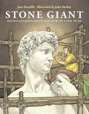 Stone Giant: Michelangelo's David and How He Came to Be by Sutcliffe, Jane