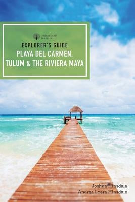 Explorer's Guide Playa del Carmen, Tulum & the Riviera Maya by Hinsdale, Joshua Eden