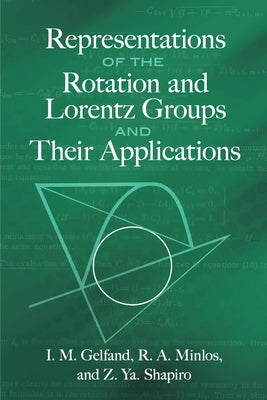 Representations of the Rotation and Lorentz Groups and Their Applications by Gelfand, I. M.