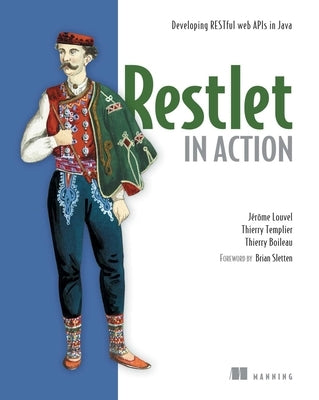 Restlet in Action: Developing RESTful Web APIs in Java by Jerome Louvel