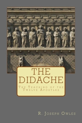 The Didache: The Teaching of the Twelve Apostles by Owles, R. Joseph