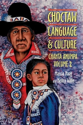 Choctaw Language and Culture: Chahta Anumpa, Volume 2volume 2 by Haag, Marcia