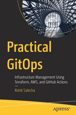 Practical Gitops: Infrastructure Management Using Terraform, Aws, and Github Actions by Salecha, Rohit