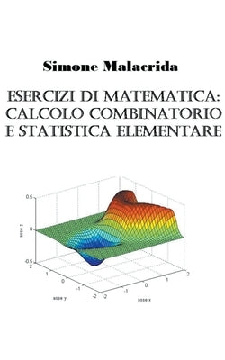 Esercizi di matematica: calcolo combinatorio e statistica elementare by Malacrida, Simone