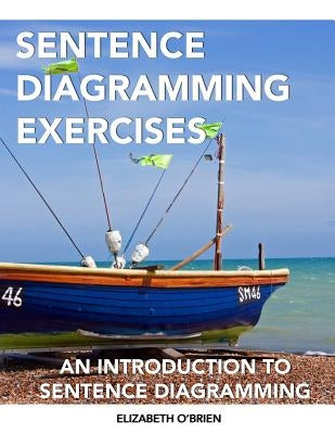 Sentence Diagramming Exercises: An Introduction to Sentence Diagramming by O'Brien, Elizabeth