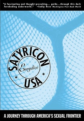 Satyricon USA: A Journey Across the New Sexual Frontier by Eurydice