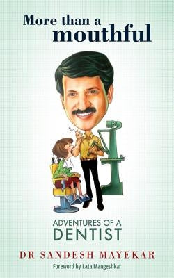 More Than a Mouthful: Adventures of a Dentist by Mayekar, Sandesh