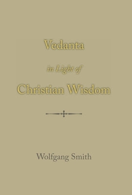 Vedanta in Light of Christian Wisdom by Smith, Wolfgang