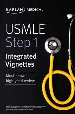 USMLE Step 1: Integrated Vignettes: Must-Know, High-Yield Review by Kaplan Medical