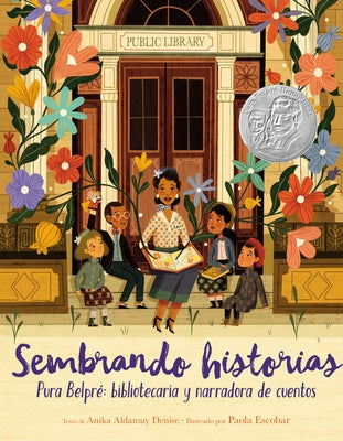Sembrando Historias: Pura Belpré Bibliotecaria y Narradora de Cuentos = Planting Stories by Denise, Anika Aldamuy