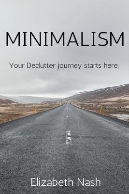 Minimalism: Your Declutter Journey Starts Here by Nash, Elizabeth