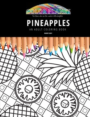 Pineapples: AN ADULT COLORING BOOK: An Awesome Pineapples Coloring Book For Adults by Gray, Maddy