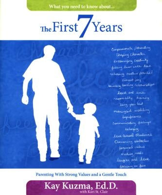 The First 7 Years: Parenting with Strong Values and a Gentle Touch by Kuzma, Kay