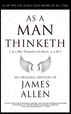 As a Man Thinketh: The Life-Changing Formula to Become a Super Human 118th Anniversary Edition by Allen, James