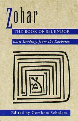 Zohar: The Book of Splendor: Basic Readings from the Kabbalah by Scholem, Gershom