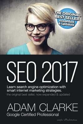 Seo 2017 Learn Search Engine Optimization with Smart Internet Marketing Strateg: Learn Seo with Smart Internet Marketing Strategies by Clarke, Adam