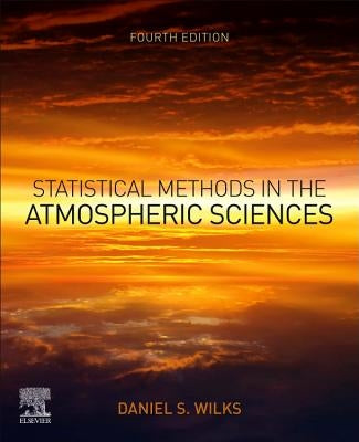 Statistical Methods in the Atmospheric Sciences by Wilks, Daniel S.